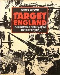 Target England - The Illustrated History of the Battle of Britain by WOOD, Derek 